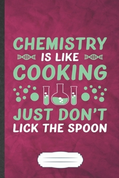 Chemistry Is Like Cooking Just Don't Lick the Spoon: Chemistry Blank Lined Notebook Write Record. Practical Dad Mom Anniversary Gift, Fashionable ... Writing Logbook, Vintage Retro 6X9 110 Page