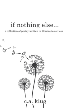 Paperback If Nothing Else...: a collection of poetry written in 20 minutes or less Book