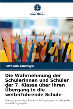 Paperback Die Wahrnehmung der Schülerinnen und Schüler der 7. Klasse über ihren Übergang in die weiterführende Schule [German] Book