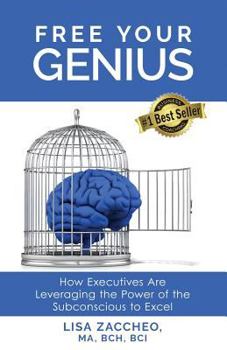 Paperback Free Your Genius: How Executives Are Leveraging the Power of the Subconcious Mind to Excel Book