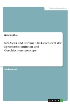 Paperback Siri, Alexa und Cortana. Das Geschlecht der SprachassistentInnen und Geschlechterstereotype [German] Book