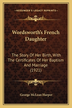 Paperback Wordsworth's French Daughter: The Story Of Her Birth, With The Certificates Of Her Baptism And Marriage (1921) Book