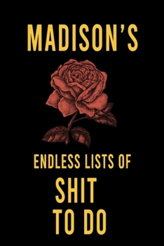 Madison's Endless Lists of Shit to do  : Lined Writing Notebook Journal with Personalized Name Quote, 120 Pages,(6x9), Simple Freen Flower With Black Text ... Women, School Teacher, mom, wife, aunt.