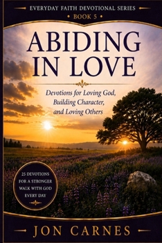 Paperback Abiding in Love: Devotions for Loving God, Building Character, and Loving Others Book