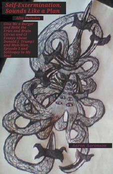 Paperback Self-extermination. Sounds Like a Plan: Also Includes Give Me a Burger and Hold the Fries and Brain Circus and (3 Essays About Donald J. Trump) and Ma Book