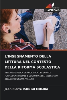 L'INSEGNAMENTO DELLA LETTURA NEL CONTESTO DELLA RIFORMA SCOLASTICA: NELLA REPUBBLICA DEMOCRATICA DEL CONGO: FORMAZIONE INIZIALE E CONTINUA DEGLI INSEGNANTI DELLA SECONDARIA PRIMARIA