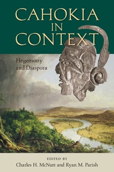 Hardcover Cahokia in Context: Hegemony and Diaspora Book