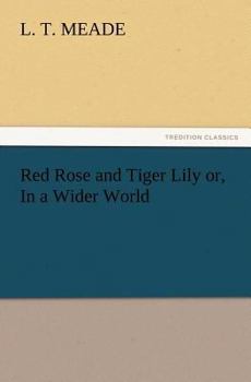 Red Rose and Tiger Lily; or, In a Wider World - Book #2 of the A World of Girls