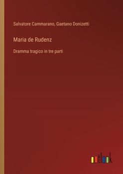 Paperback Maria de Rudenz: Dramma tragico in tre parti [Italian] Book