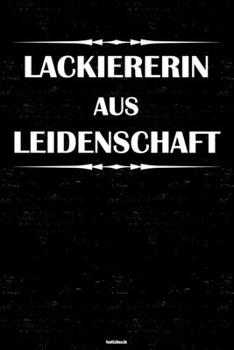 Lackiererin aus Leidenschaft Notizbuch: Lackiererin Journal DIN A5 liniert 120 Seiten Geschenk (German Edition)