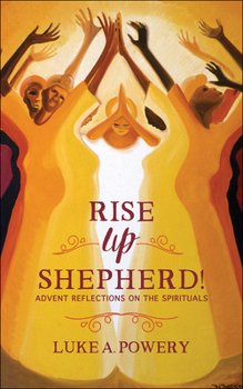 Paperback Rise Up, Shepherd!: Advent Reflections on the Spirituals Book