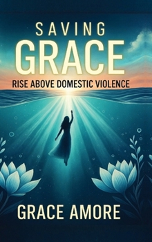 Hardcover Saving Grace: Rise Above Domestic Violence Book