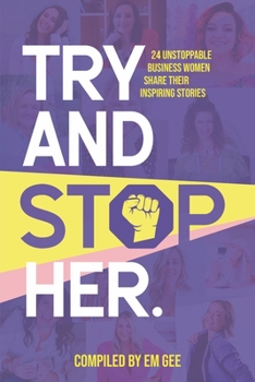 Paperback Try and Stop Her: 24 Unstoppable Business Women Share Their Inspiring Stories Book