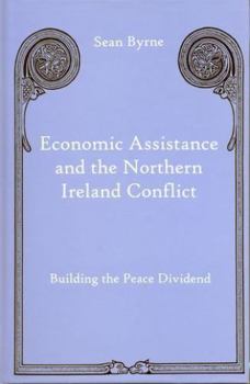 Hardcover Economic Assistance and the Northern Ireland Conflict: Building the Peace Dividend Book