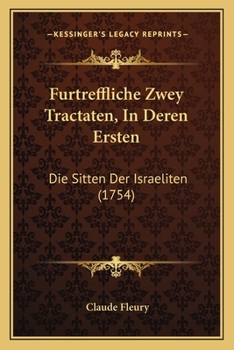 Furtreffliche Zwey Tractaten, In Deren Ersten: Die Sitten Der Israeliten (1754)
