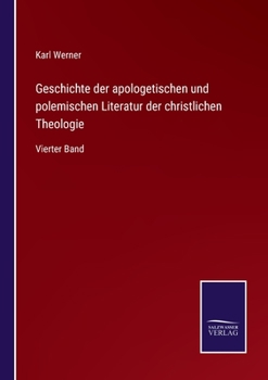 Paperback Geschichte der apologetischen und polemischen Literatur der christlichen Theologie: Vierter Band [German] Book