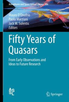 Hardcover Fifty Years of Quasars: From Early Observations and Ideas to Future Research Book