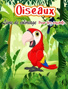 Paperback Livre de coloriage d'oiseaux pour enfants: Des images uniques et amusantes d'oiseaux d'Am?rique du Nord et du monde entier, pour les 4-8 ans. (Livre d [French] Book