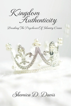 Paperback Kingdom Authenticity: Breaking The Psychosis Of Identity Crisis Book