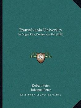 Paperback Transylvania University: Its Origin, Rise, Decline, And Fall (1896) Book