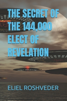 Paperback The Secret of the 144,000 Elect of Revelation Book