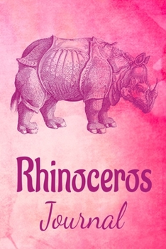 Rhinoceros Journal: Animal Lovers Gift. Pretty Lined Notebook & Diary For Writing And Note Taking For Your Special Day.(120 Blank Lined Pages - 6x9 Inches)