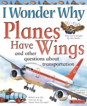 Paperback I Wonder Why Planes Have Wings: And Other Questions about Transportation Book