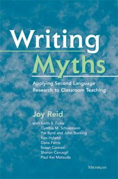 Writing Myths: Applying Second Language Research to Classroom Teaching - Book  of the Michigan Education Myths