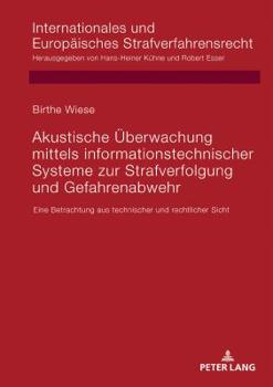 Hardcover Akustische Ueberwachung mittels informationstechnischer Systeme zur Strafverfolgung und Gefahrenabwehr: Eine Betrachtung aus technischer und rechtlich [German] Book