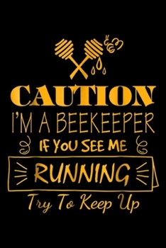 Paperback caution I'm A Beekeeper If You See Me Running Try To Keep Up: I'm A Beekeeper If You See Me Running Try To Keep Up Journal/Notebook Blank Lined Ruled Book