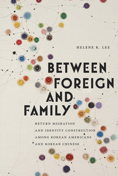 Paperback Between Foreign and Family: Return Migration and Identity Construction Among Korean Americans and Korean Chinese Book