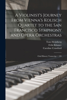 Paperback A Violinist's Journey From Vienna's Kolisch Quartet to the San Francisco Symphony and Opera Orchestras: Oral History Transcript / 199 Book