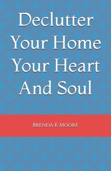 Paperback Declutter Your Home Your Heart And Soul Book