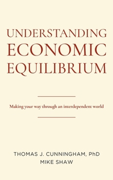 Hardcover Understanding Economic Equilibrium: Making Your Way Through an Interdependent World Book