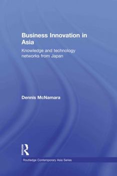Paperback Business Innovation in Asia: Knowledge and Technology Networks from Japan Book