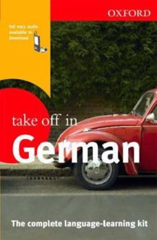 Paperback Oxford Take Off in German: The Complete Language-Learning Kit [With CDROM and 4 CDs] Book