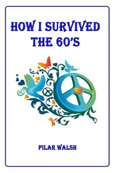 Paperback How I Survived the 60's Book