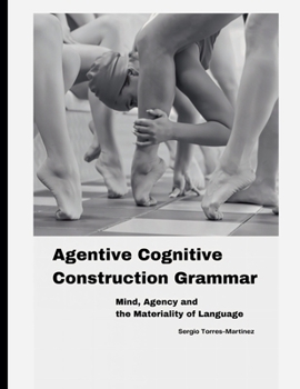 Paperback Agentive Cognitive Construction Grammar: Mind, Agency and the Materiality of Language Book