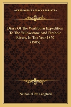 Paperback Diary Of The Washburn Expedition To The Yellowstone And Firehole Rivers, In The Year 1870 (1905) Book