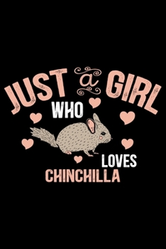 Paperback Just a Girl Who Loves CHINCHILLA: Cool CHINCHILLA Journal Notebook - Gifts Idea for CHINCHILLA Lovers Notebook for Men & Women. Book