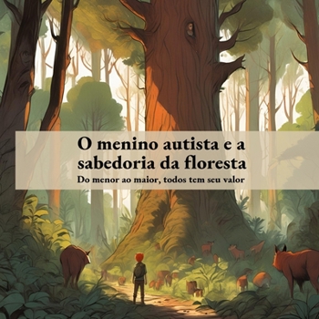 O menino autista e a sabedoria da floresta: Do menor ao maior, todos tem seu valor (Portuguese Edition)