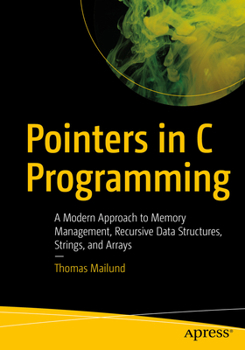 Paperback Pointers in C Programming: A Modern Approach to Memory Management, Recursive Data Structures, Strings, and Arrays Book