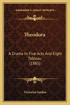 Paperback Theodora: A Drama In Five Acts And Eight Tableau (1885) Book