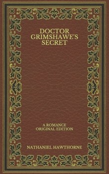Doctor Grimshawe's Secret: A Romance - Original Edition