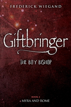 Paperback Giftbringer - The Boy Bishop: Book IV - Myra and Rome Book