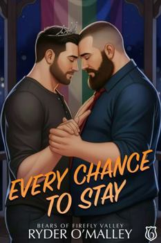 Every Chance to Stay: A MM Small-Town Grumpy/Sunshine Romance (Bears of Firefly Valley)