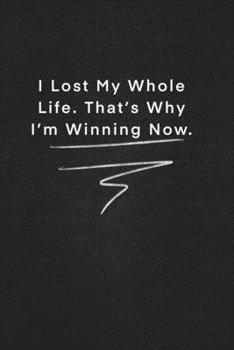 I Lost My Whole Life. That’s Why I’m Winning Now.: Quote on Blackboard Notebook  / Journal Gift / Doted,numbred, 120 Pages, 6x9, Soft Cover, Matte Finish