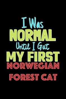 Paperback I Was Normal Until I Got My First Norwegian Forest Cat Notebook - Norwegian Forest Cat Lovers and Animals Owners: Lined Notebook / Journal Gift, 120 P Book