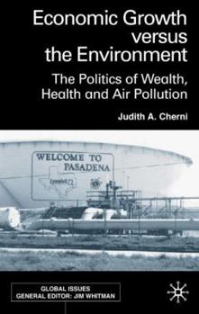Economic Growth Versus the Environment: The Politics of Wealth, Health and Air Pollution