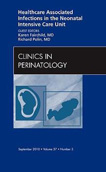 Hardcover Healthcare Associated Infections in the Neonatal Intensive Care Unit, an Issue of Clinics in Perinatology: Volume 37-3 Book